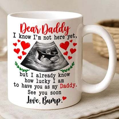 Dear Daddy I Know I am Lucky To Have You As My Dad Ultrasound Mug - Personalized Coffee Mug - Gift For Dad-Myprintsy