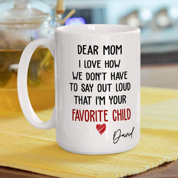 Dear Mom I Am Your Favorite Child - Personalized Coffee Mug-Myprintsy