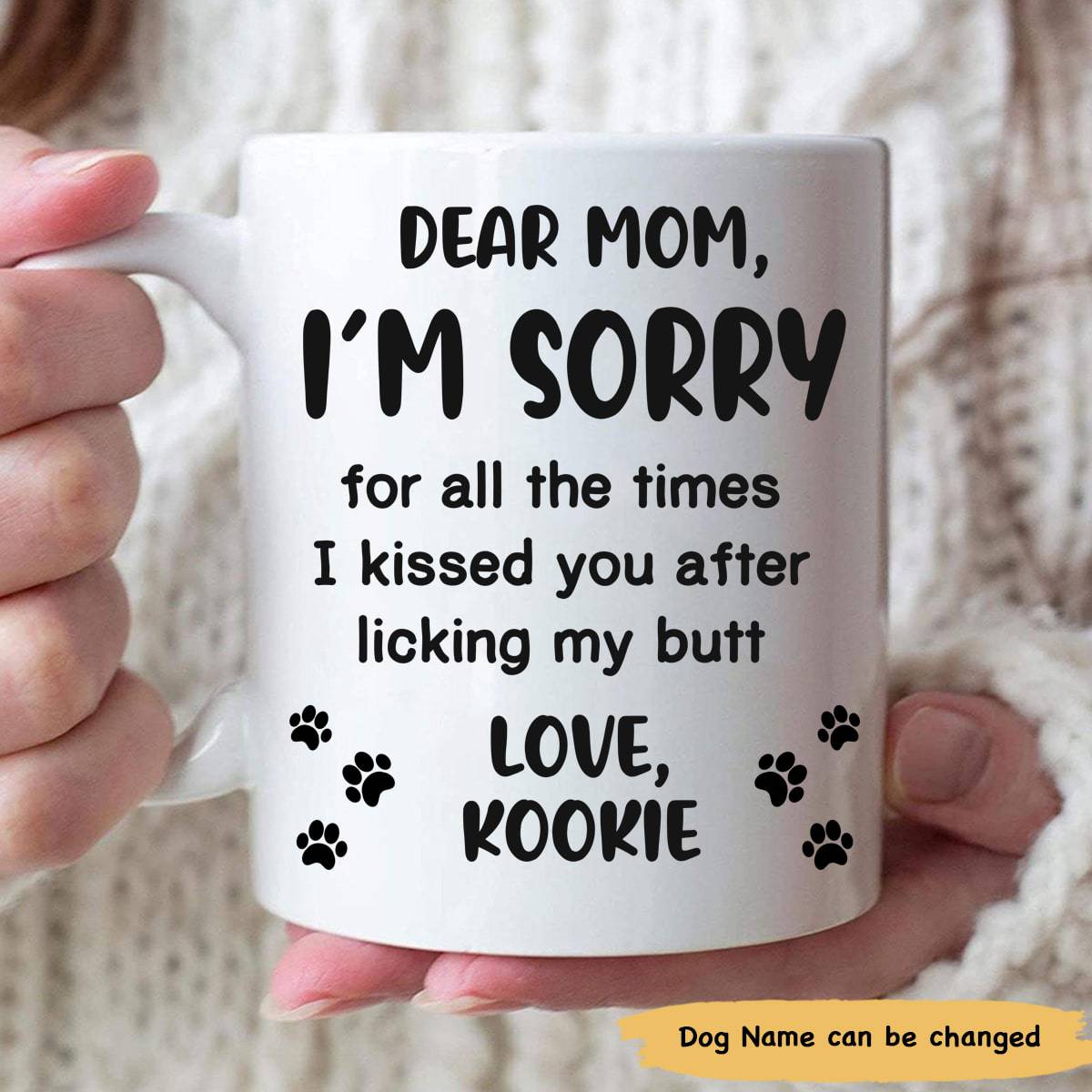 Dear Mom Im Sorry I Kissed You After Licking My Butt Custom Mug - Personalized Ceramic Mug - Gift For Dog Mom-Myprintsy