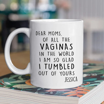 Dear Mom We Are So Glad We Tumbled Out Of Yours Mug - Personalized Coffee Mug-Myprintsy