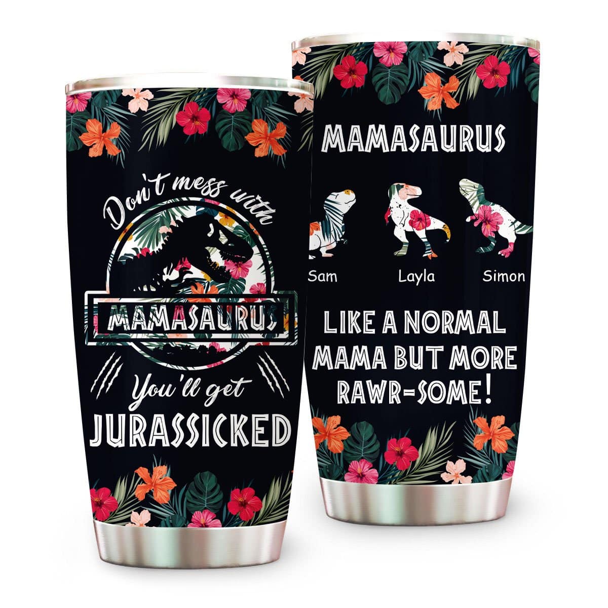 Don’t Mess With Mamasaurus Like A Normal Mama But More Rawr Tumbler - Personalized Tumbler Cup-Myprintsy
