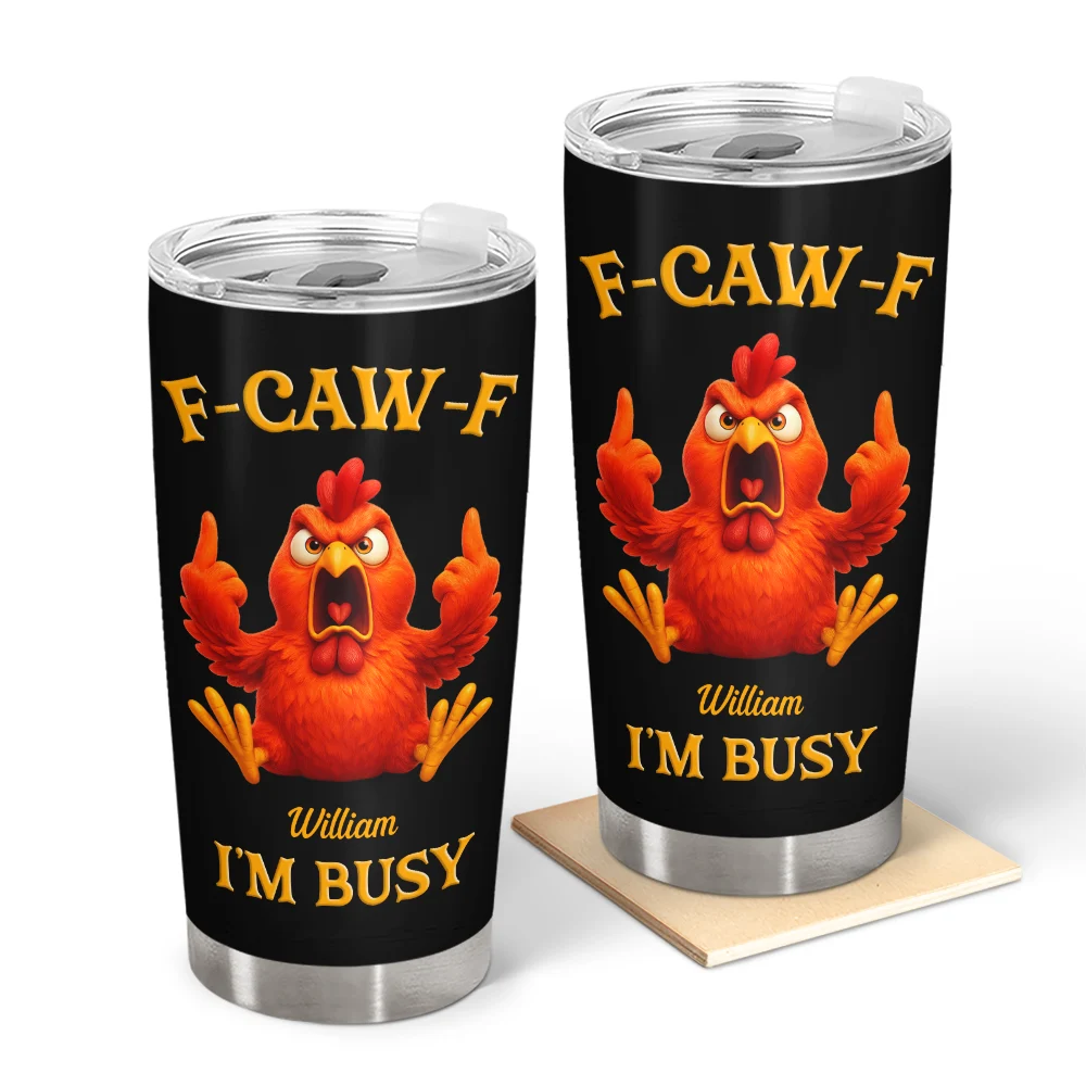 F-CAW-F I'm Busy Grumpy Chicken - Personalized Funny Chicken Tumbler-Myprintsy