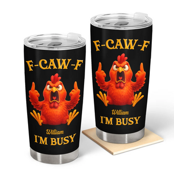 F-CAW-F I'm Busy Grumpy Chicken - Personalized Funny Chicken Tumbler-Myprintsy