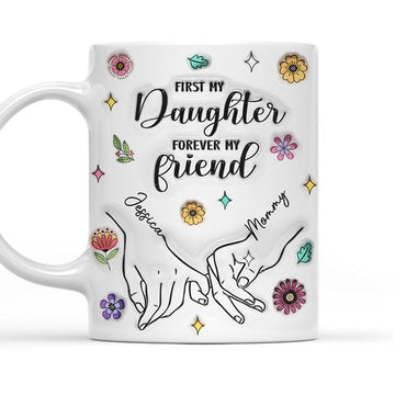 First My Lovely Daughter Forever My Friend - Personalized 3D Mug-Myprintsy