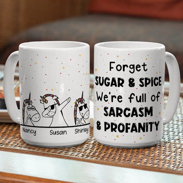 Forget Sugar And Spice We're Full Of Sarcasm & Profanity Mug - Personalized Coffee Mug-Myprintsy