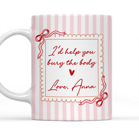 I'd Help You Bury The Body - Personalized Coffee Mug