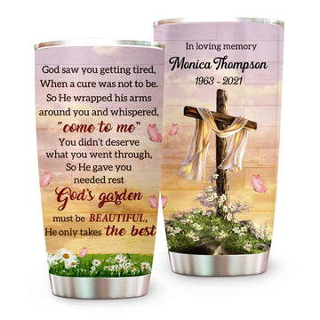 God Saw You Getting Tired He Only Takes The Best Memorial Tumbler - Personalized Tumbler Cup-Myprintsy