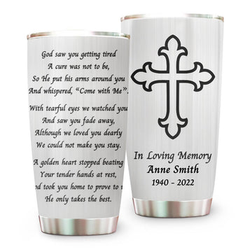 God Saw You Tired A Cure Was Not To Be - Personalized Memorial Tumbler Cup-Myprintsy