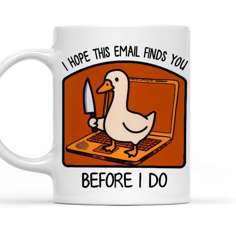 I Hope This Email Finds You Before I Do - Personalized Funny Mug