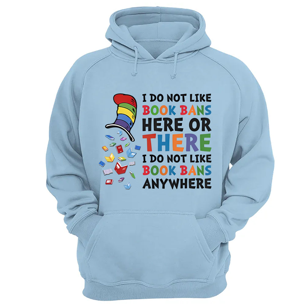 I do not like book bans here or there I do not like book bans anywhere - 2D Unisex T-shirt