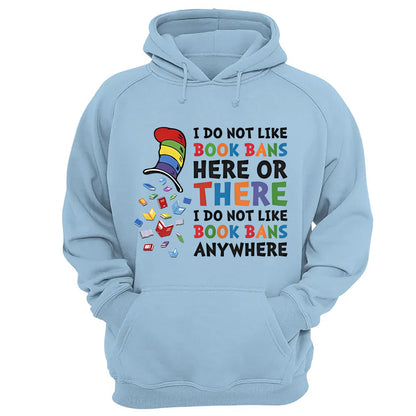 I do not like book bans here or there I do not like book bans anywhere - 2D Unisex T-shirt