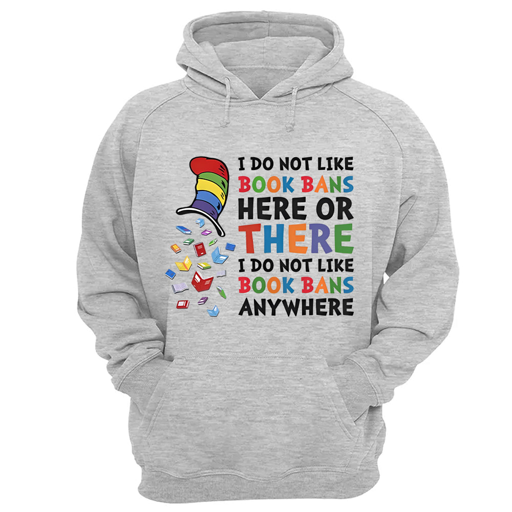 I do not like book bans here or there I do not like book bans anywhere - 2D Unisex T-shirt