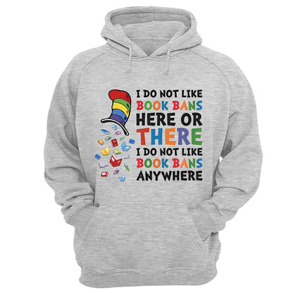 I do not like book bans here or there I do not like book bans anywhere - 2D Unisex T-shirt