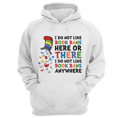 I do not like book bans here or there I do not like book bans anywhere - 2D Unisex T-shirt