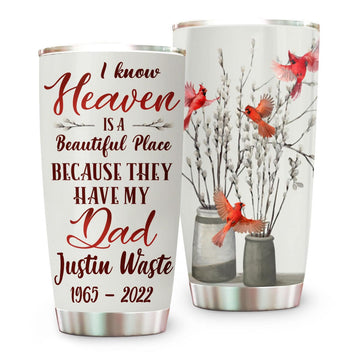 Heaven Is A Beautiful Place Because They Have My Dad Memorial Tumbler - Personalized Tumbler Cup-Myprintsy