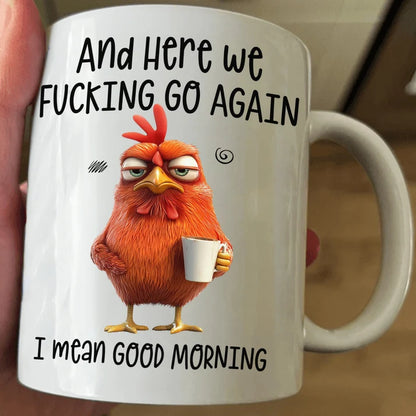 Here We F*Cking Go Again I Mean Good Morning - Ceramic Funny Mug-Myprintsy