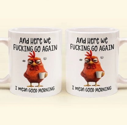 Here We F*Cking Go Again I Mean Good Morning - Ceramic Funny Mug-Myprintsy