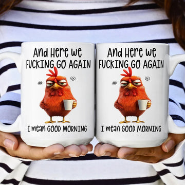 Here We F*Cking Go Again I Mean Good Morning - Ceramic Funny Mug - Custom Gifts For Coworkers, Friends-Myprintsy