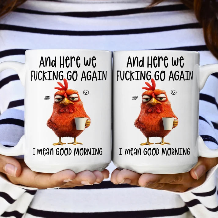 Here We F*Cking Go Again I Mean Good Morning - Ceramic Funny Mug-Myprintsy