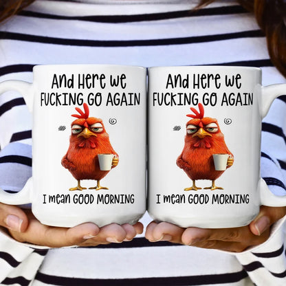 Here We F*Cking Go Again I Mean Good Morning - Ceramic Funny Mug-Myprintsy