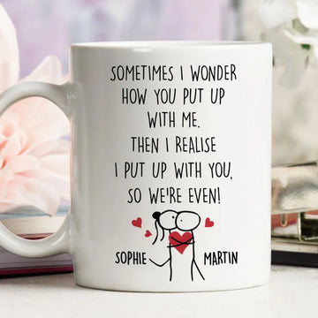 How You Put Up With Me I Put Up With You We're Even Custom Couple Mug - Personalized Coffee Mug-Myprintsy