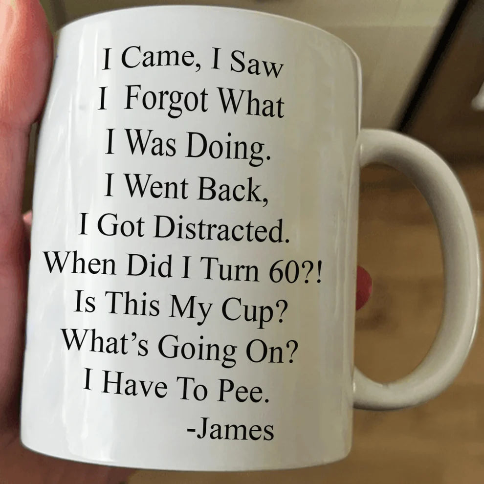 I Came, I Saw, I Forgot What I Was Doing - Personalized Funny Mug - Old Age Birthday Gifts For Mother, Father, Grandma, Grandpa-Myprintsy