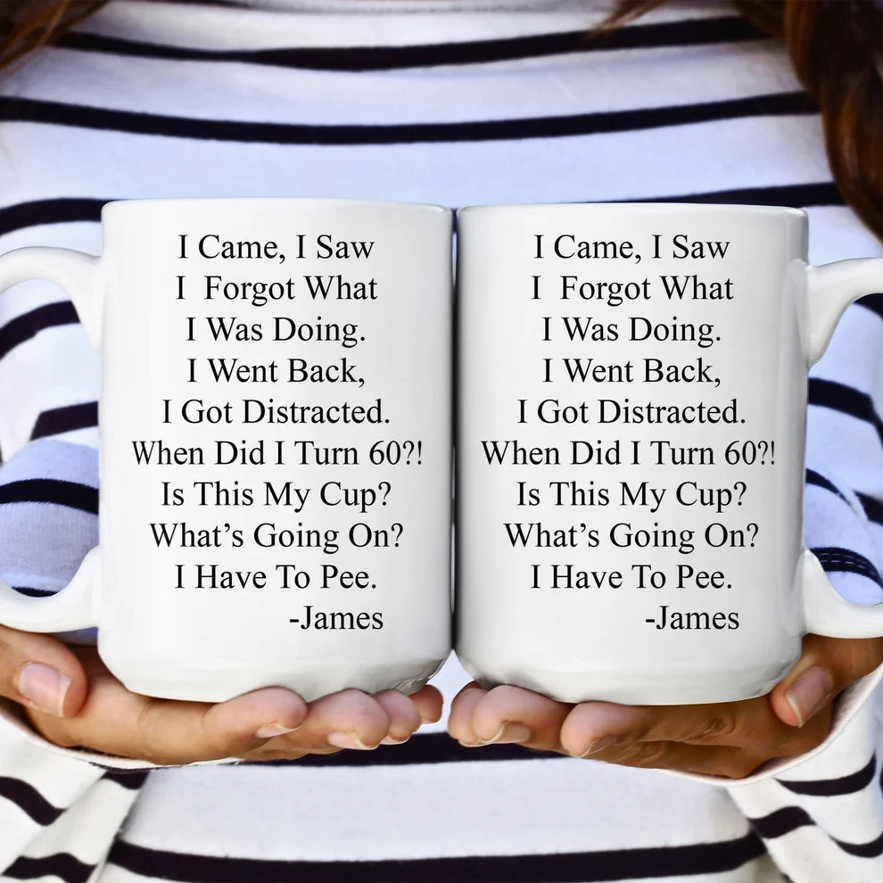 I Came, I Saw, I Forgot What I Was Doing - Personalized Funny Mug - Old Age Birthday Gifts For Mother, Father, Grandma, Grandpa-Myprintsy