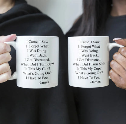 I Came, I Saw, I Forgot What I Was Doing - Personalized Funny Mug - Old Age Birthday Gifts For Mother, Father, Grandma, Grandpa-Myprintsy