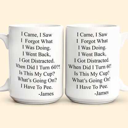 I Came, I Saw, I Forgot What I Was Doing - Personalized Funny Mug - Old Age Birthday Gifts For Mother, Father, Grandma, Grandpa-Myprintsy