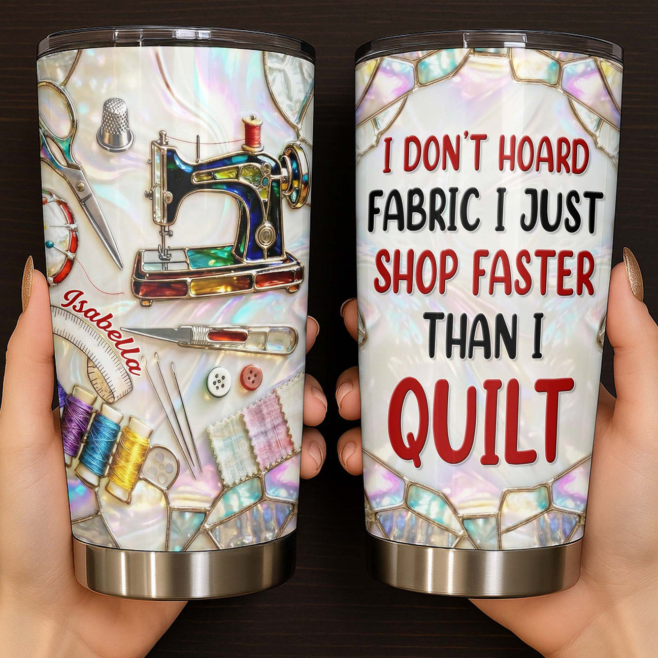 I Don't Hoard Fabric I Just Shop Faster Than I Quilt, Personalized Stainless Steel Tumbler-Myprintsy