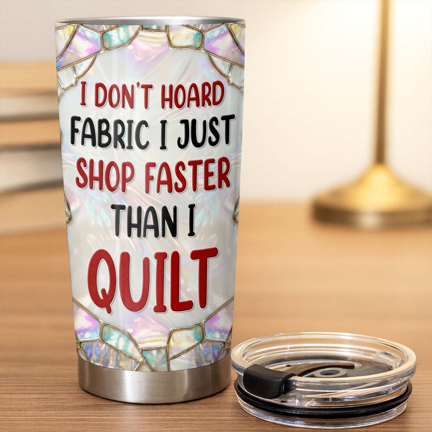 I Don't Hoard Fabric I Just Shop Faster Than I Quilt, Personalized Stainless Steel Tumbler-Myprintsy