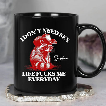 I Don’t Need S*x Life F*cks Me Everyday Mug - Personalized Mug-Myprintsy