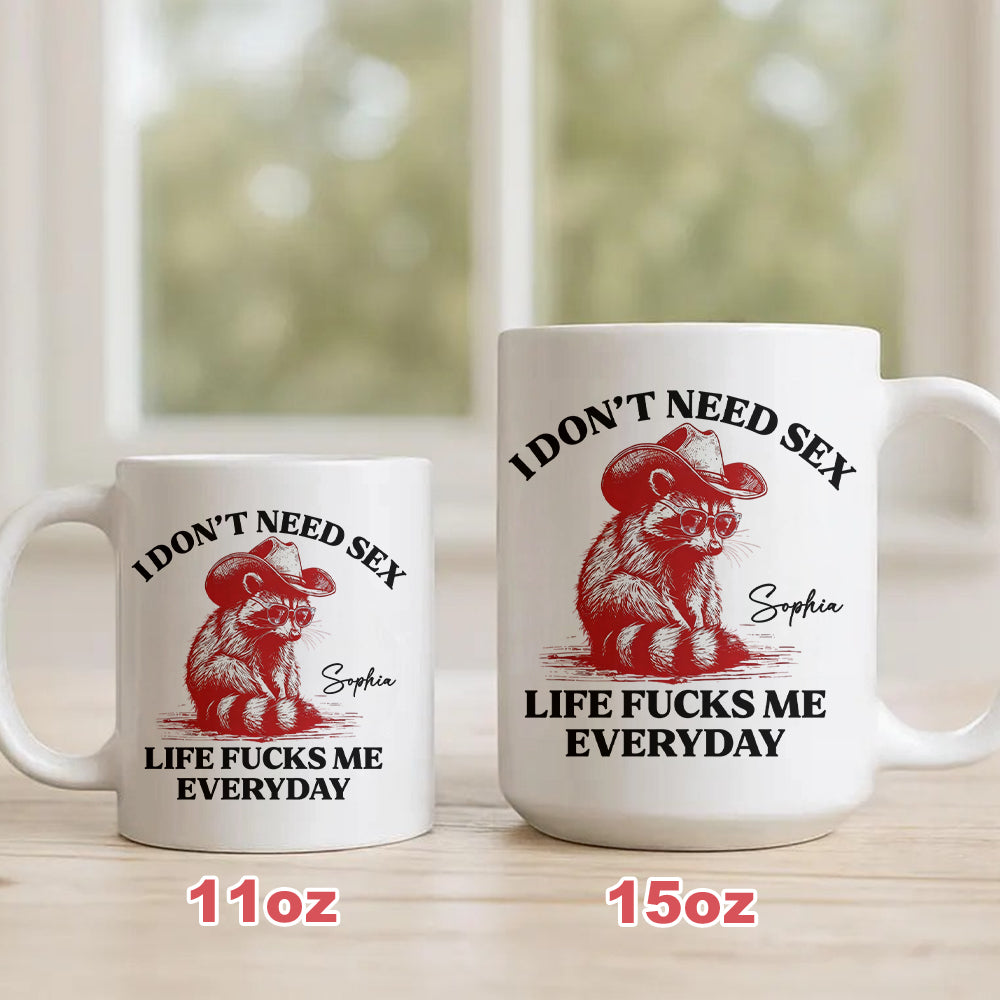 I Don’t Need S*x Life F*cks Me Everyday Mug - Personalized Mug-Myprintsy