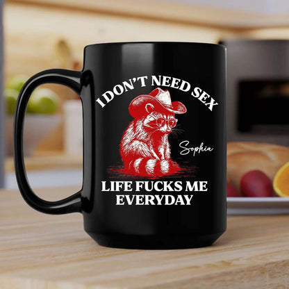 I Don’t Need S*x Life F*cks Me Everyday Mug - Personalized Mug-Myprintsy