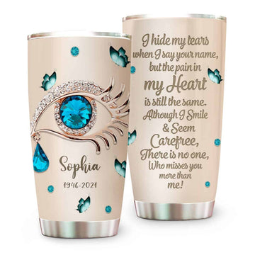 I Hide My Tears When I Say Your Name - Personalized Memorial Tumbler Cup-Myprintsy