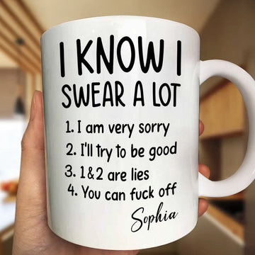 I Know I Swear A Lot I'm Very Sorry You Can F Off - Personalized Mug-Myprintsy
