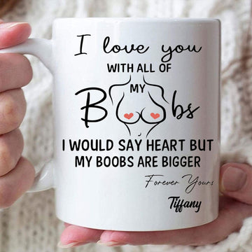I Love You With All My Boobs - Personalized Funny Couple Mug-Myprintsy