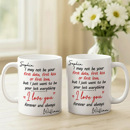 I May Not Be Your First Date Kiss Want To Be Your Last Everything Mug - Personalized Couple Mug - Gift For Couple-Myprintsy