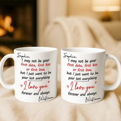 I May Not Be Your First Date Kiss Want To Be Your Last Everything Mug - Personalized Couple Mug - Gift For Couple-Myprintsy