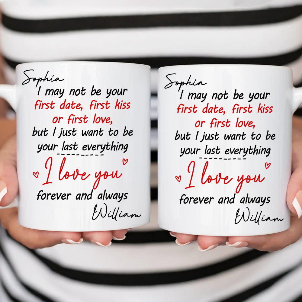I May Not Be Your First Date Kiss Want To Be Your Last Everything Mug - Personalized Couple Mug - Gift For Couple-Myprintsy