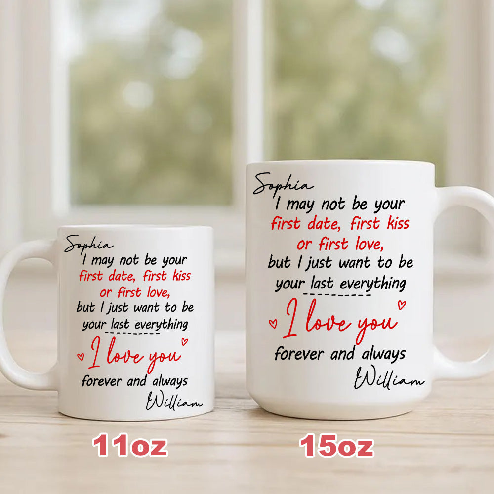 I May Not Be Your First Date Kiss Want To Be Your Last Everything Mug - Personalized Couple Mug - Gift For Couple-Myprintsy