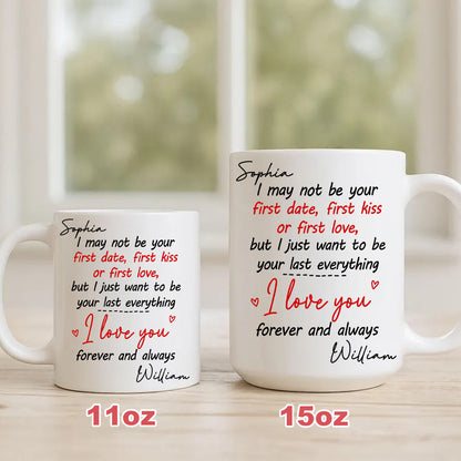 I May Not Be Your First Date Kiss Want To Be Your Last Everything Mug - Personalized Couple Mug - Gift For Couple-Myprintsy