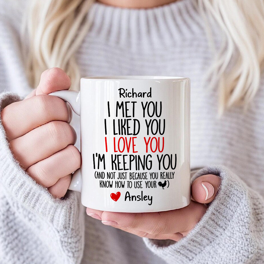 I Met You I Liked You I Love You I'm Keeping You Custom Mug - Personalized Coffee Mug-Myprintsy