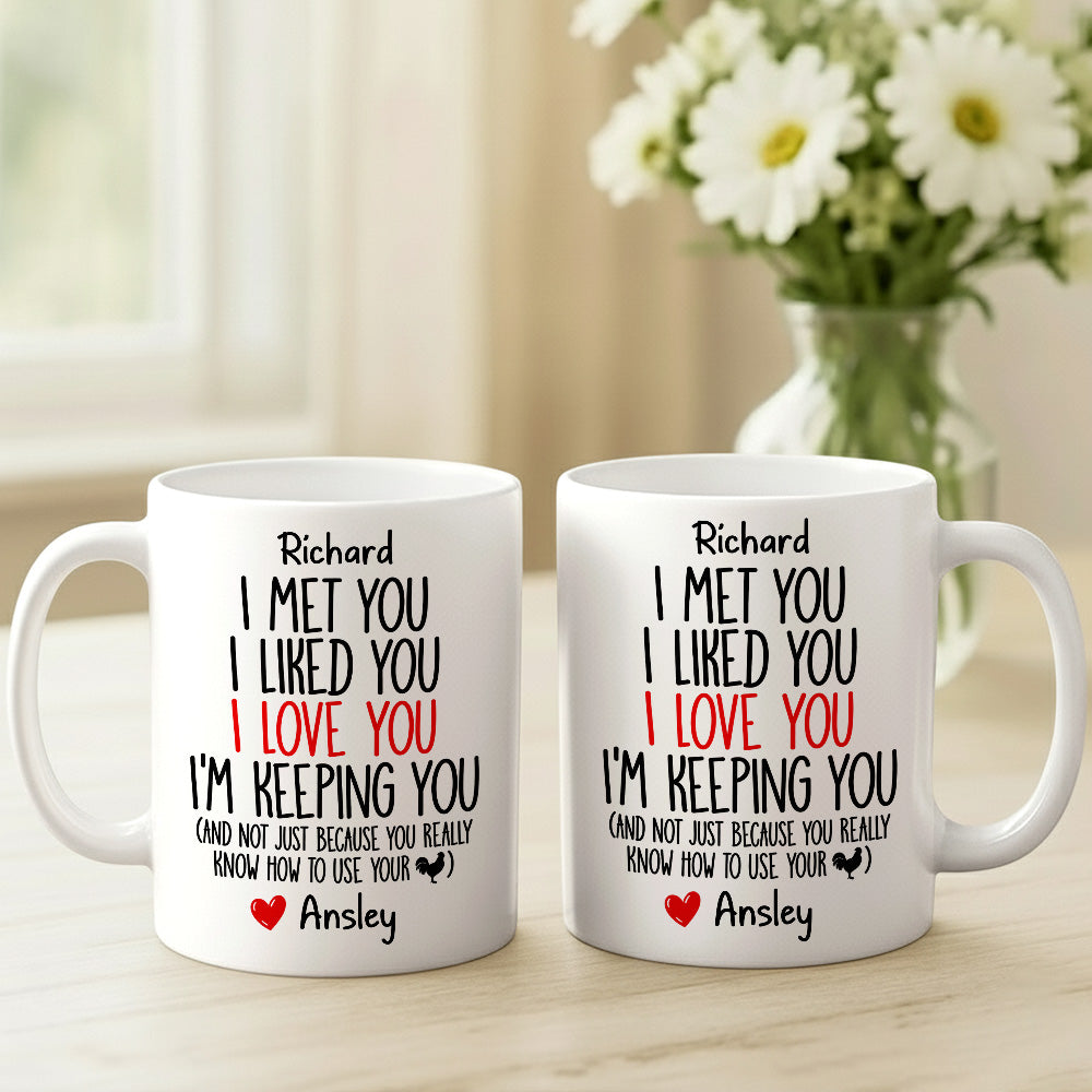 I Met You I Liked You I Love You I'm Keeping You Custom Mug - Personalized Coffee Mug-Myprintsy