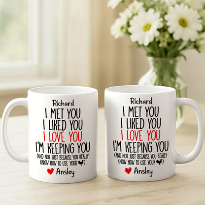 I Met You I Liked You I Love You I'm Keeping You Custom Mug - Personalized Coffee Mug-Myprintsy