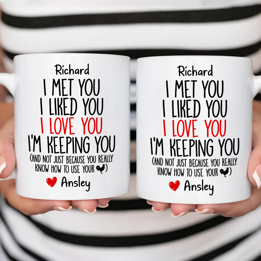 I Met You I Liked You I Love You I'm Keeping You Custom Mug - Personalized Coffee Mug-Myprintsy