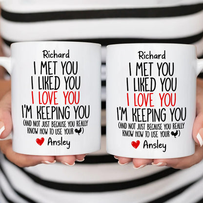 I Met You I Liked You I Love You I'm Keeping You Custom Mug - Personalized Coffee Mug-Myprintsy