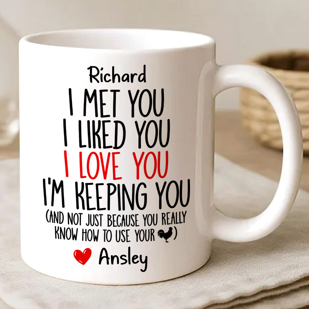 I Met You I Liked You I Love You I'm Keeping You Custom Mug - Personalized Coffee Mug-Myprintsy