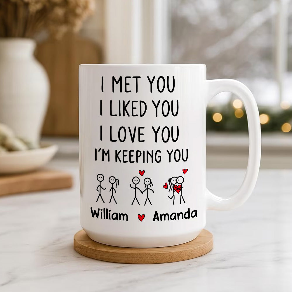 I Met You I Liked You I Love You Keeping You - Personalized Coffee Mug-Myprintsy