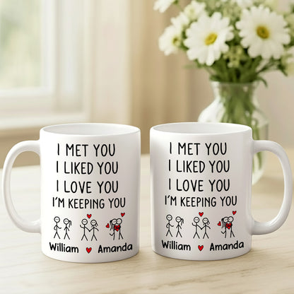 I Met You I Liked You I Love You Keeping You - Personalized Coffee Mug-Myprintsy
